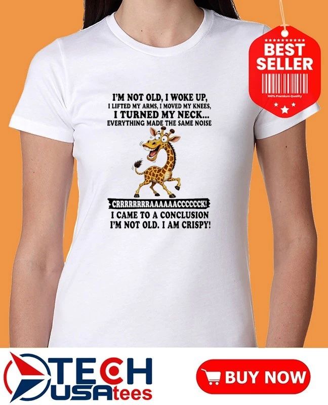 Giraffe I came to a conclusion I’m not old I am crispy shirt