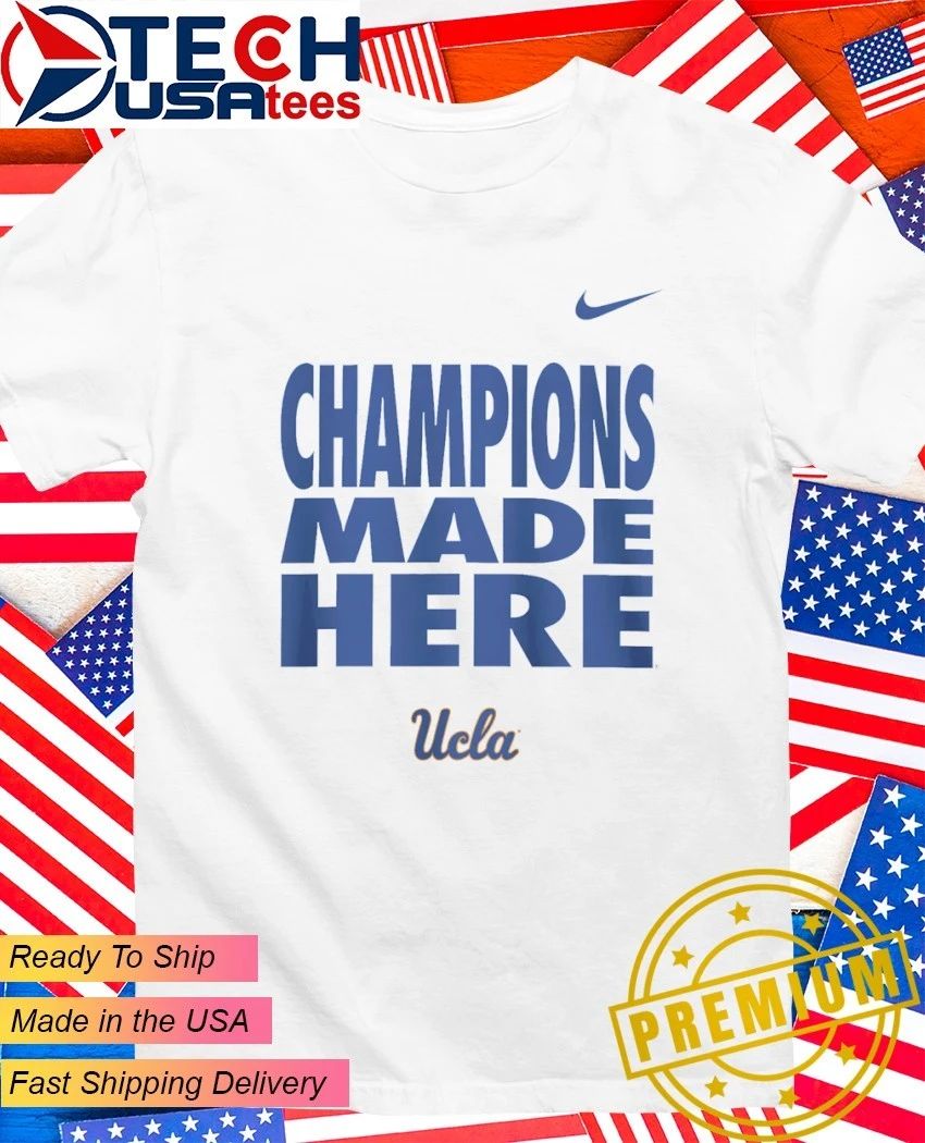 UCLA Bruins 2026 Champions Made Here Slogan shirt