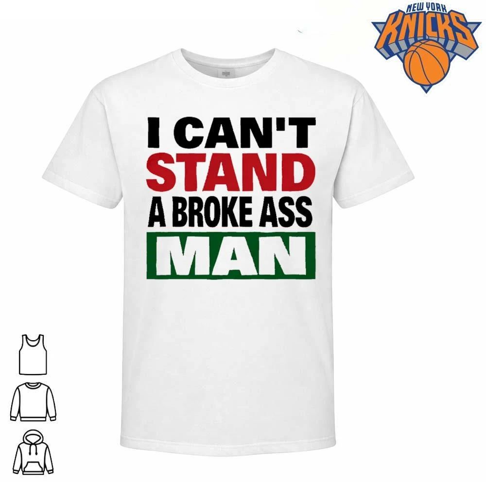 I Cant Stand A Broke Ass Man Funny Sassy Quote Graphic Shirt