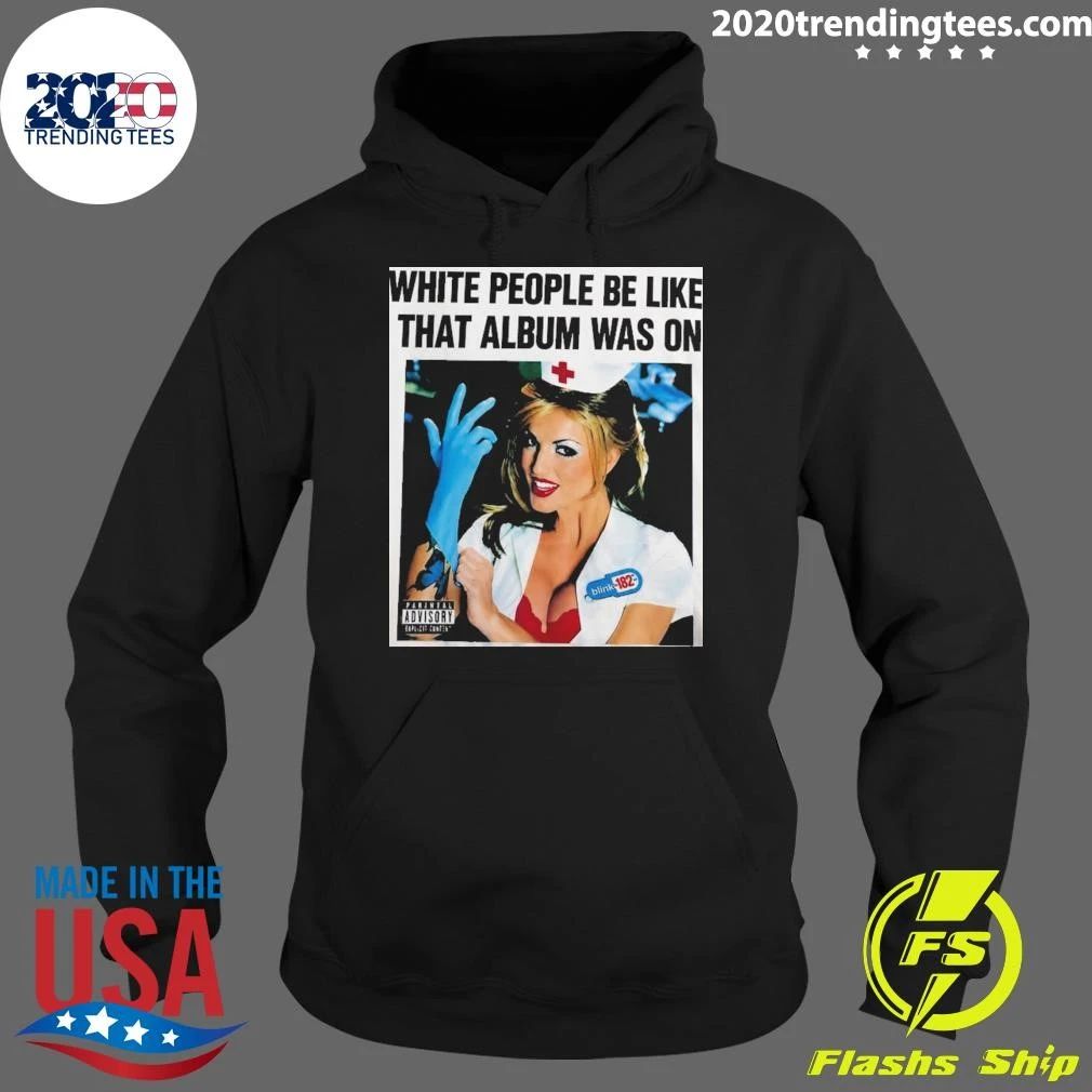 Blink-182 White People Be Like That Album Was On Pop-Punk 1999 Shirt