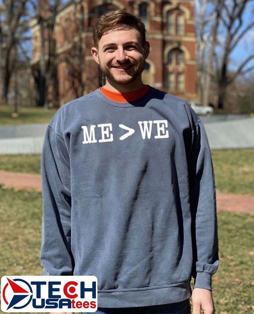Me is greater than we shirt