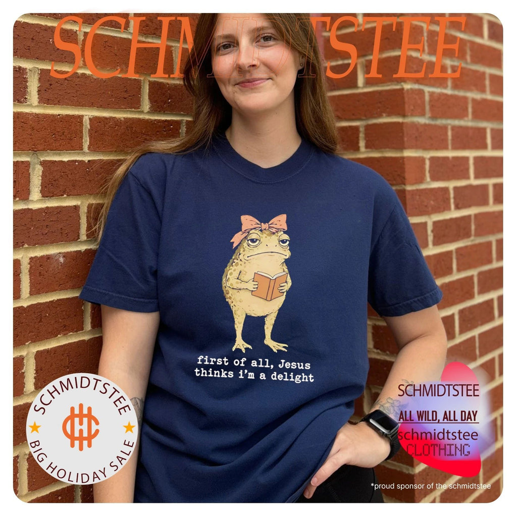 Frog first of all Jesus thinks I’m a delight shirt