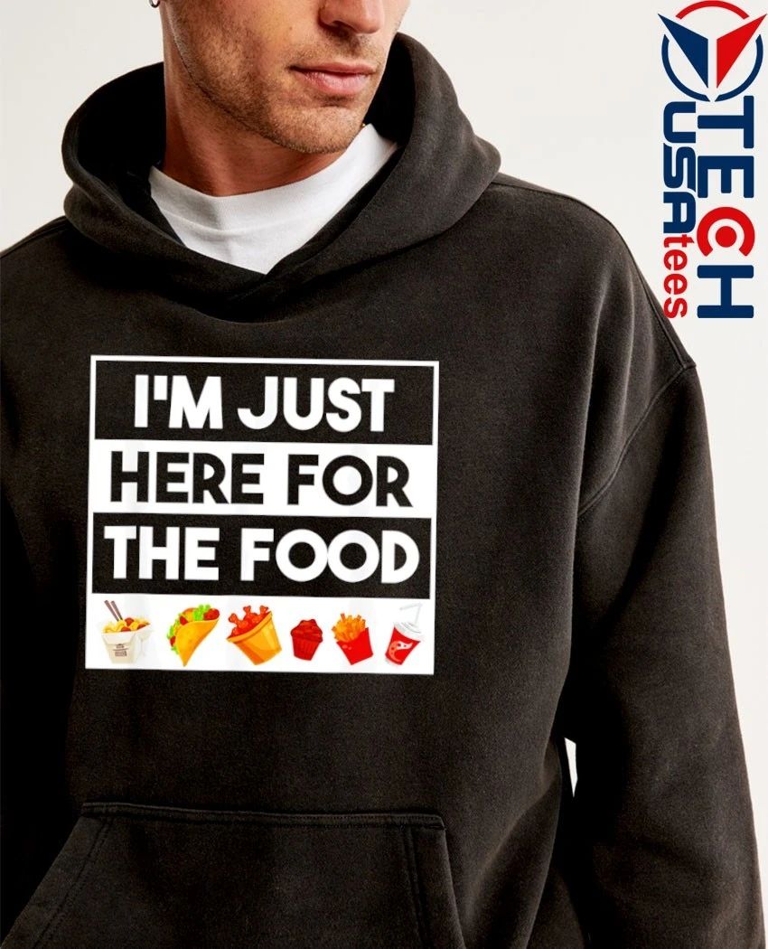 I’m just here for the food shirt