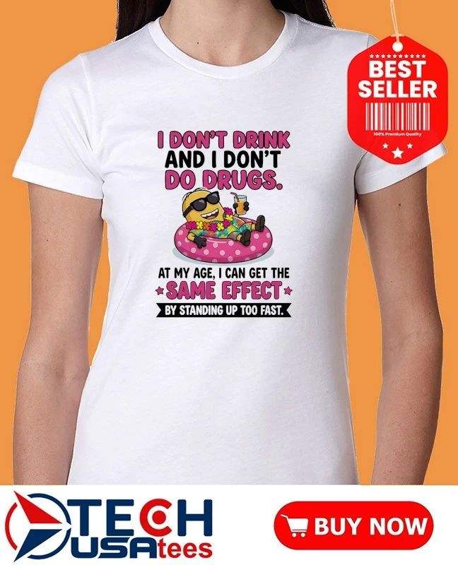 Minion I don’t drink and I don’t do drugs shirt