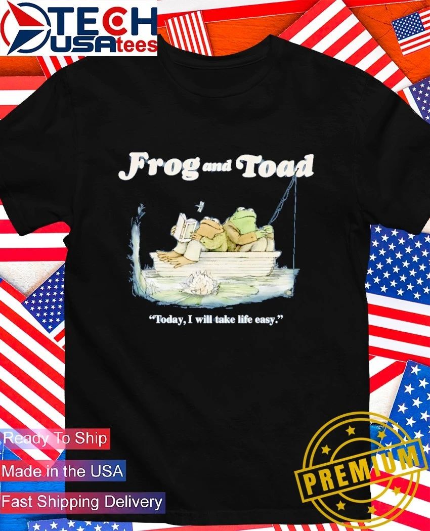 Frog and Toad today I will take life easy shirt