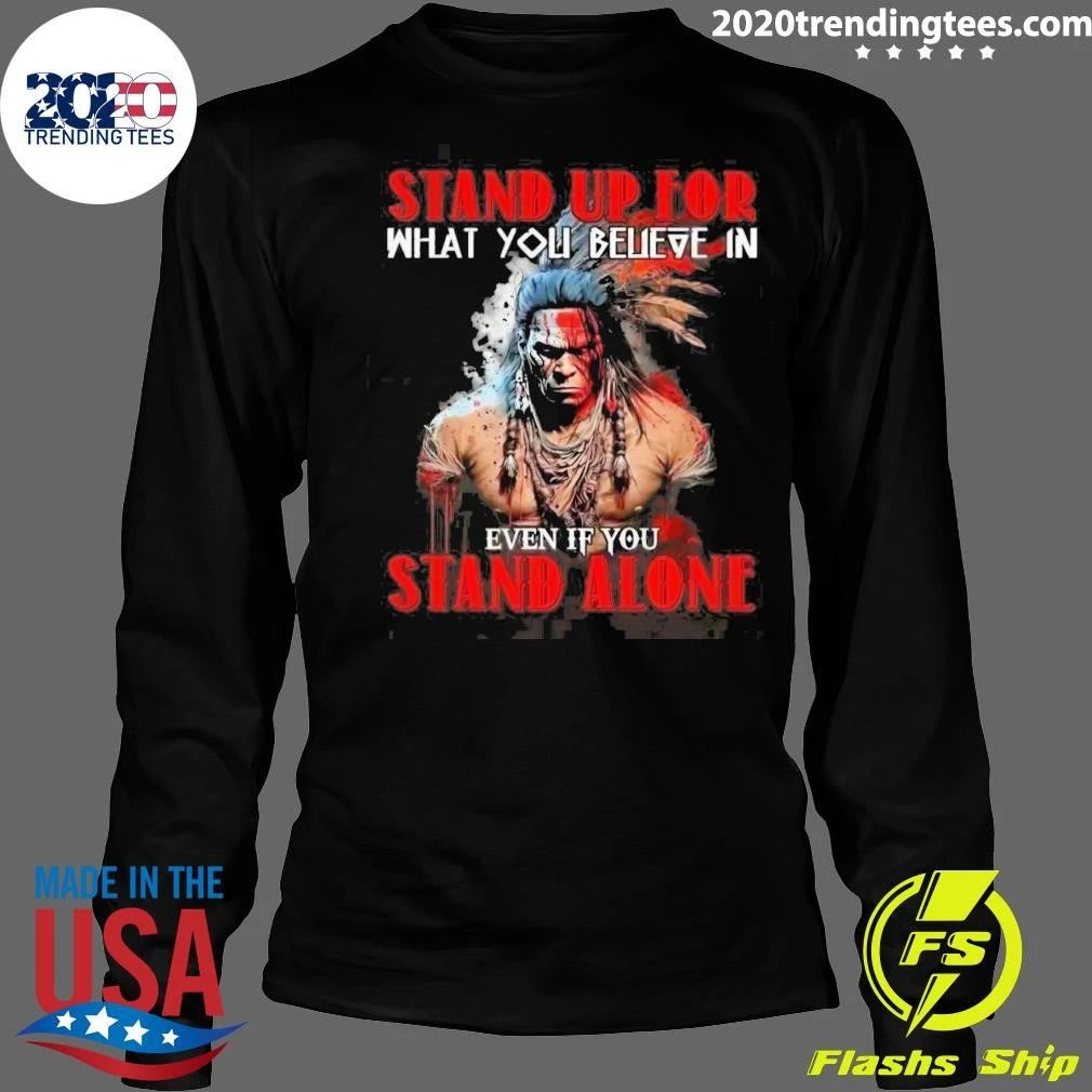 Anyone Stand Up For What You Believe In Even If You Stand Alone Shirt