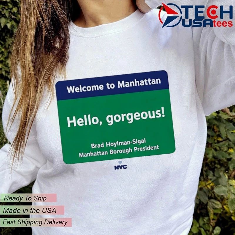 Welcome to Manhattan Hello Gorgeous Brad Hoylman-Sigal shirt