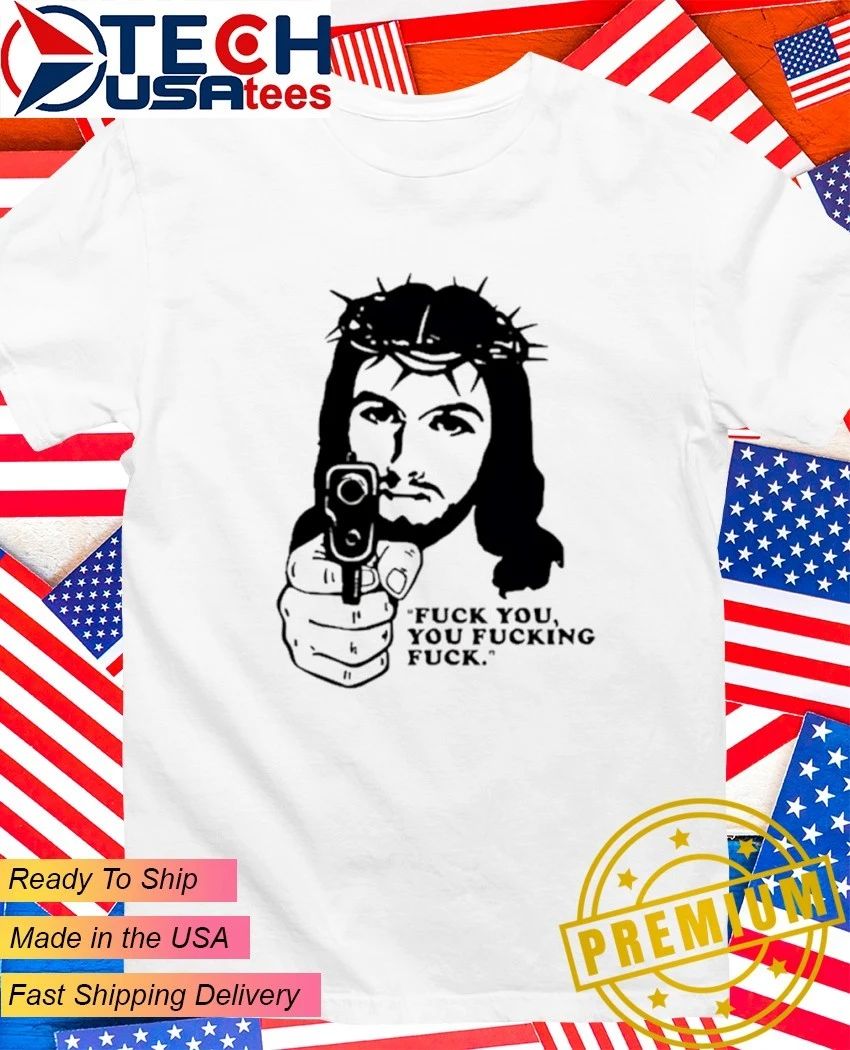 Jesus with gun fck you you fcking fck shirt