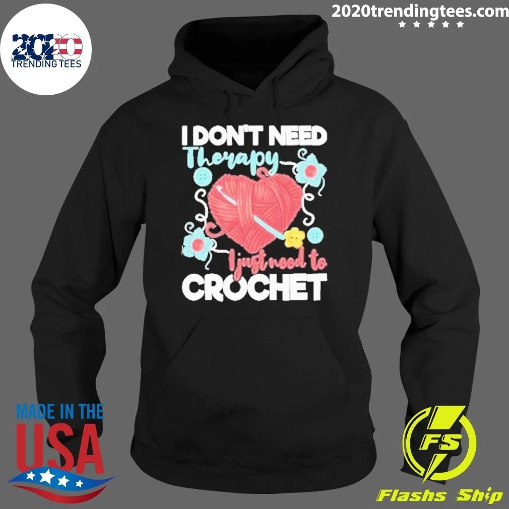 I Dont Need Therapy I Just Need To Crochet Crocheting Small Crochet Knitting Shirt