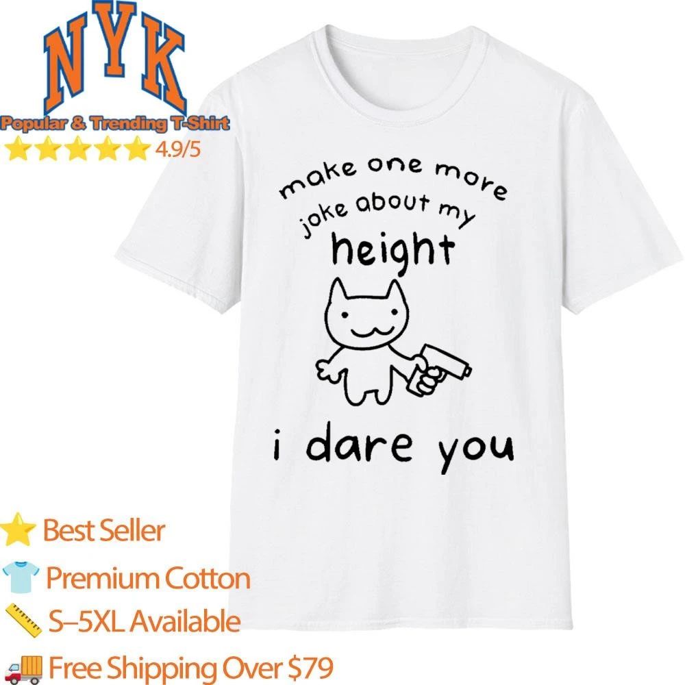 Make One More Joke About My Height I Dare You Funny Cat Gun Meme Shirt