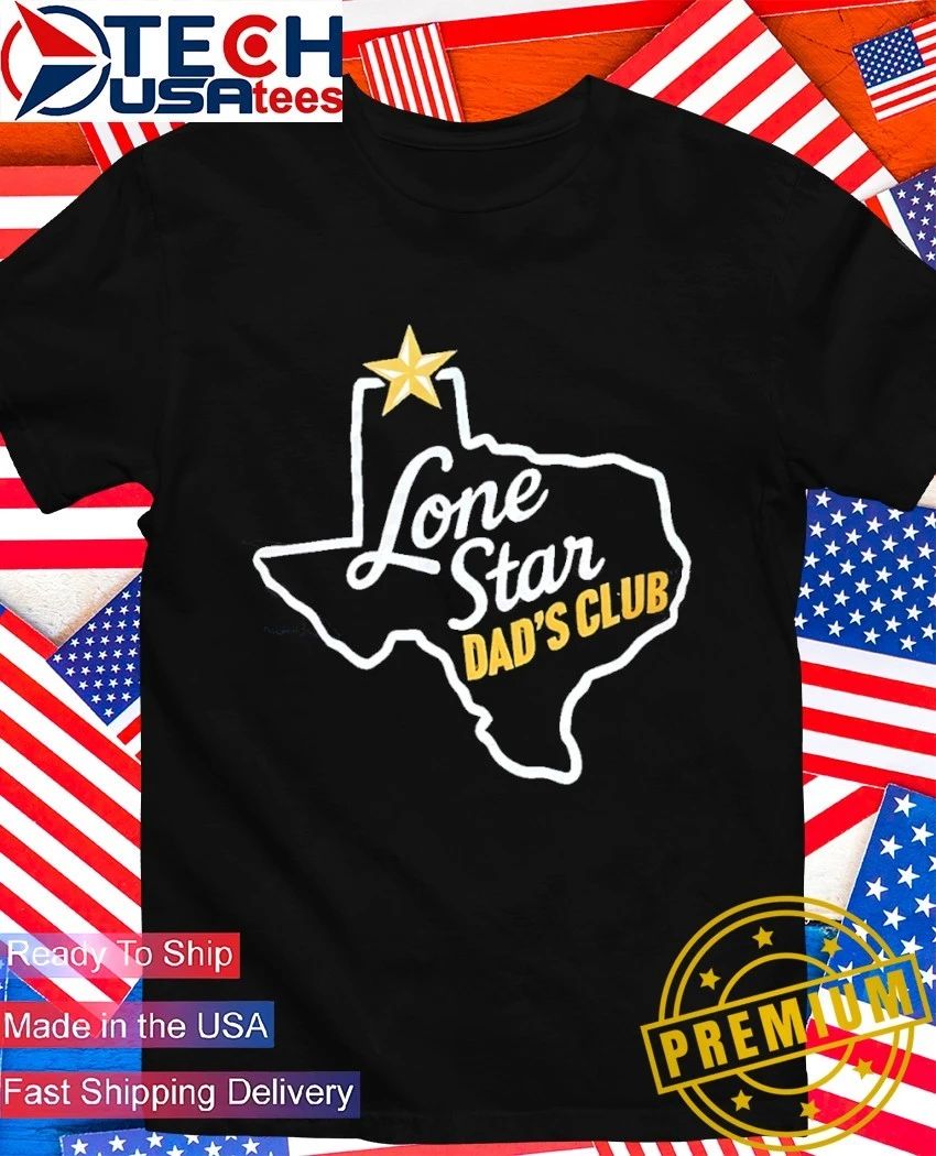 Lone Star Dad’s Club Texas shirt