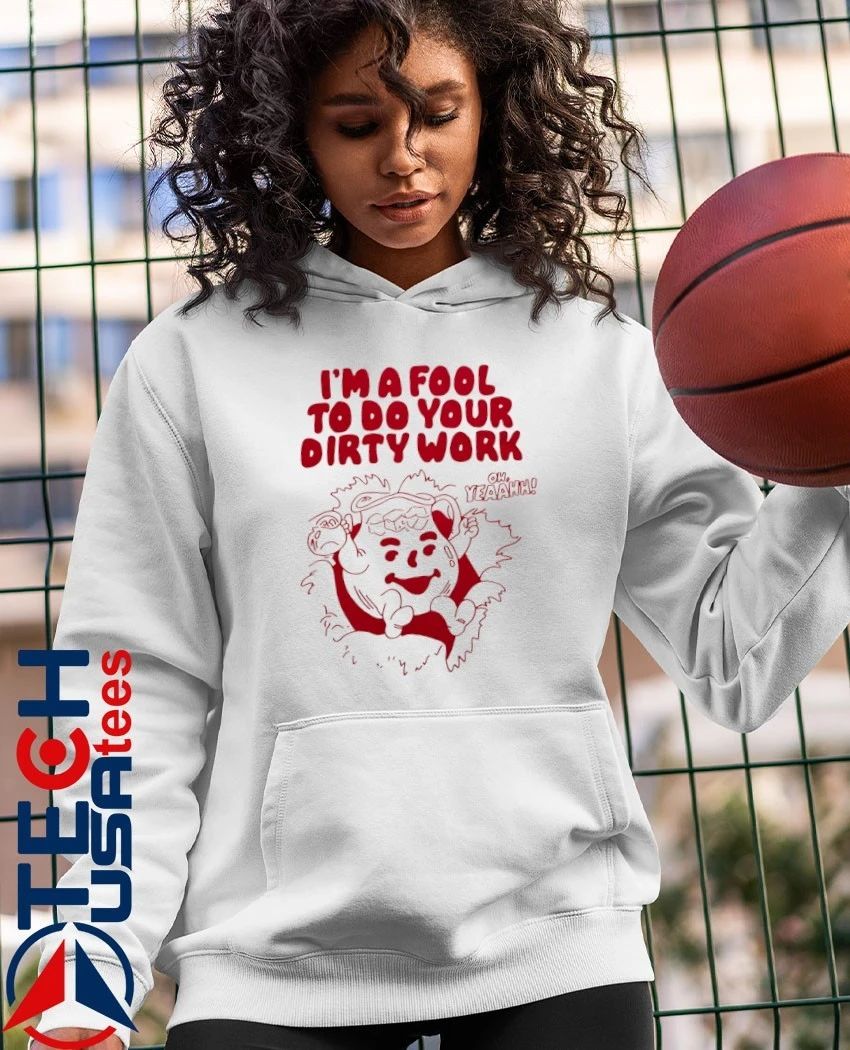 Kool-Aid Man I’m a fool to do your dirty work shirt