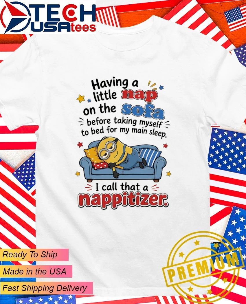 Minion I call that a nappitizer shirt