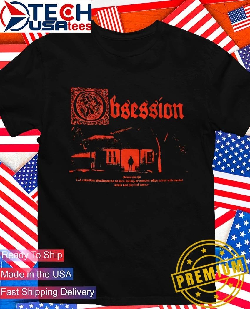 Obsession a relentless attachment to an idea feeling or emotion shirt