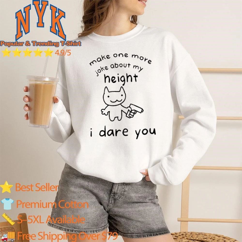 Make One More Joke About My Height I Dare You Funny Cat Gun Meme Shirt