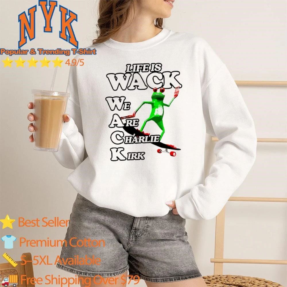 Life Is Wack We Are Charlie Kirk Funny Skateboarding Frog Meme Shirt