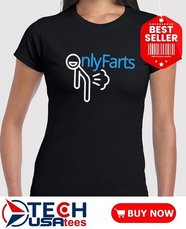 Onlyfarts funny shirt