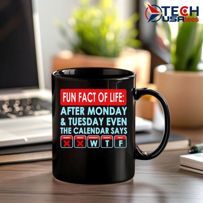 Fact of life after monday and tuesday even the calendar says shirt