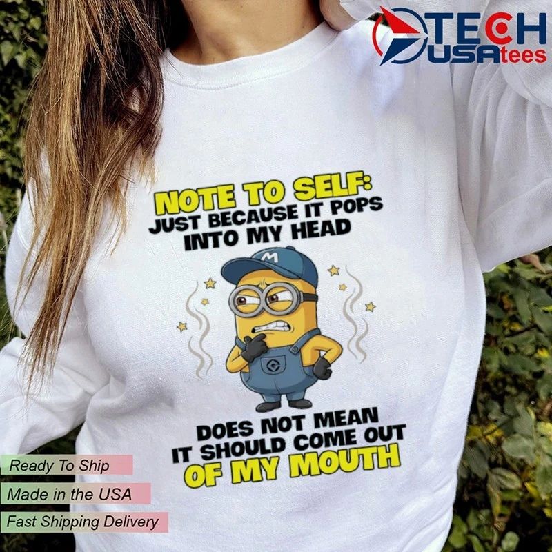 Minion note to self just because it pops into my head does not mean it should come out of my mouth shirt