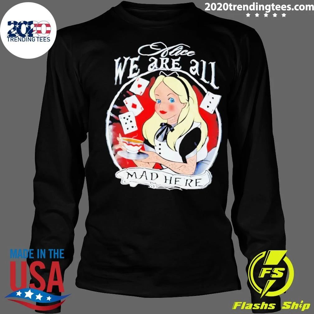 Alice In Wonderland We’re All Mad Here Shirt