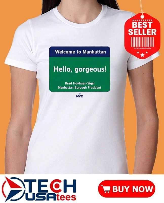 Welcome to Manhattan Hello Gorgeous Brad Hoylman-Sigal shirt