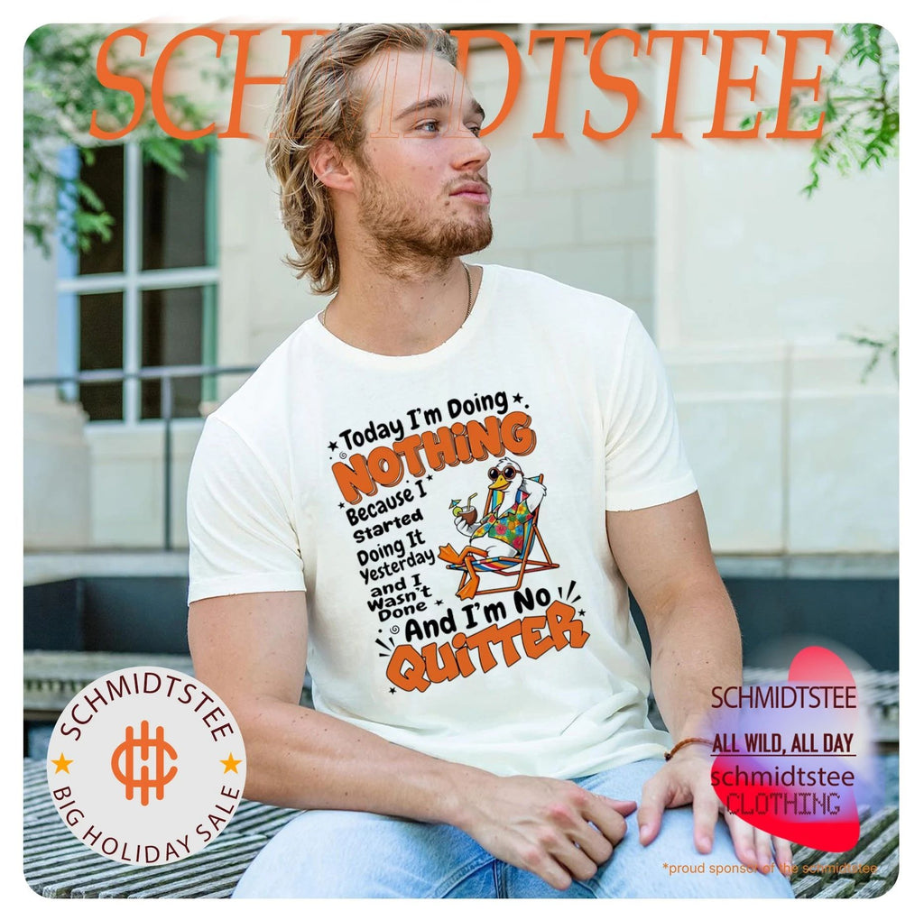 Duck today I’m doing nothing because I started doing it yesterday and I wasn’t done and I’m no quitter shirt