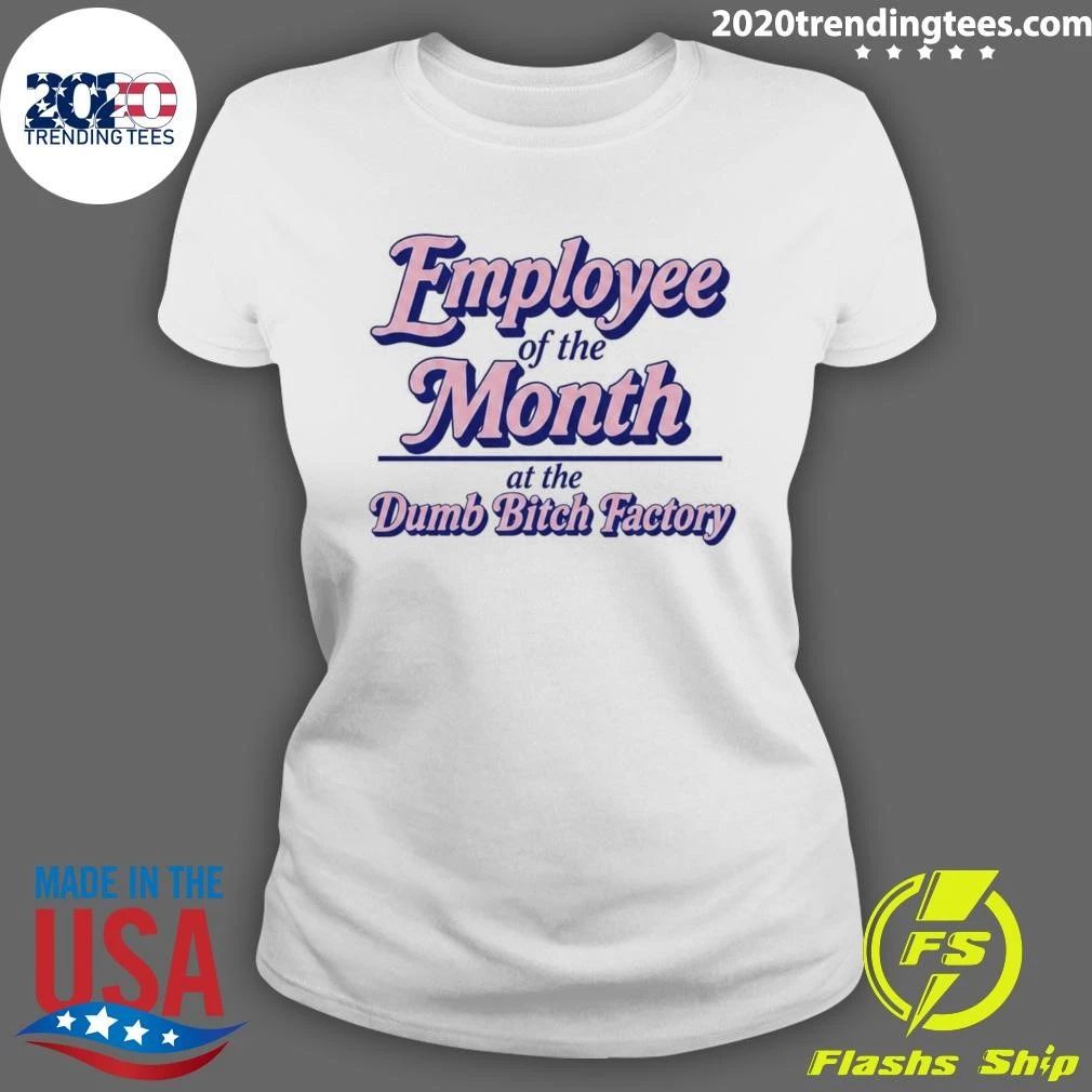 Employee Of The Month At The Dumb Bitch Factory Tee Shirt