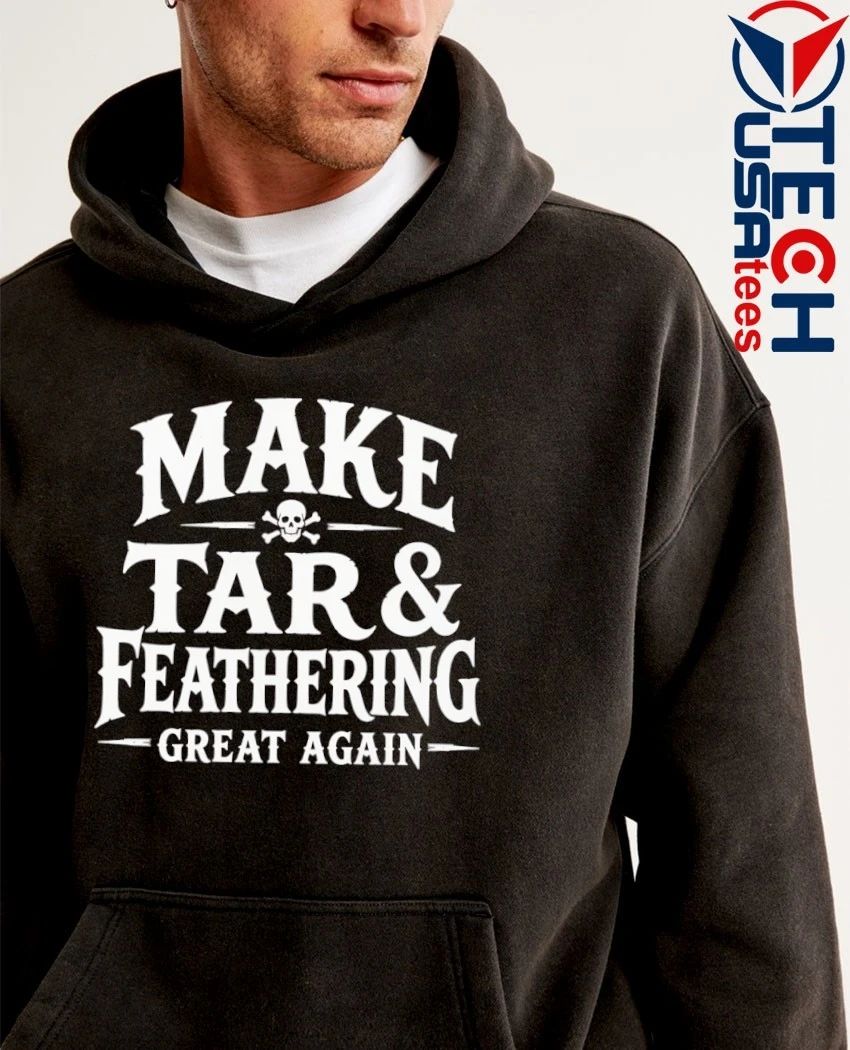 Make tar and feathering great again shirt