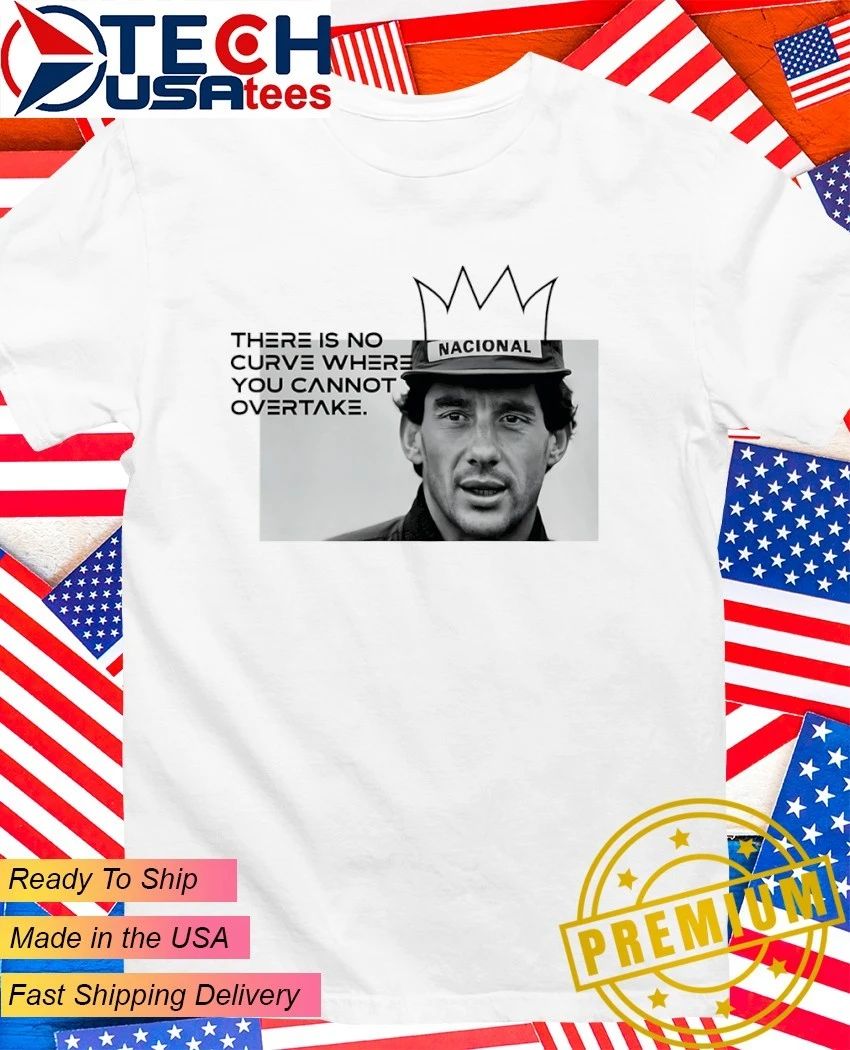 Ayrton Senna quote there is no curve where you cannot shirt