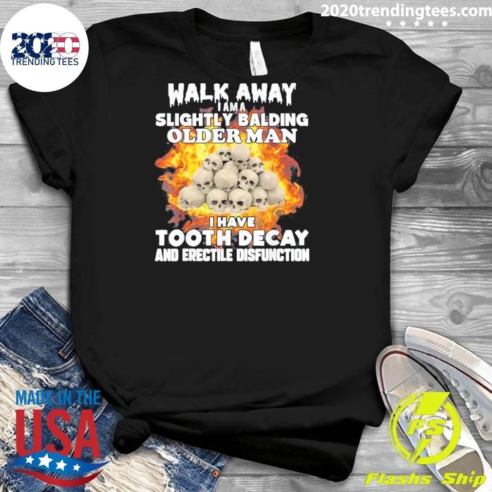 Skull Walk Away Jama Slightly Balding Older Man I Have Tooth Decay And Erectile Dysfunction Shirt