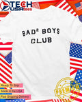 Bad 2 Boys Club shirt