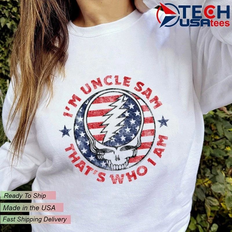 I’m Uncle Sam that’s who I am Grateful Dead shirt