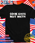 Cook grits not meth shirt