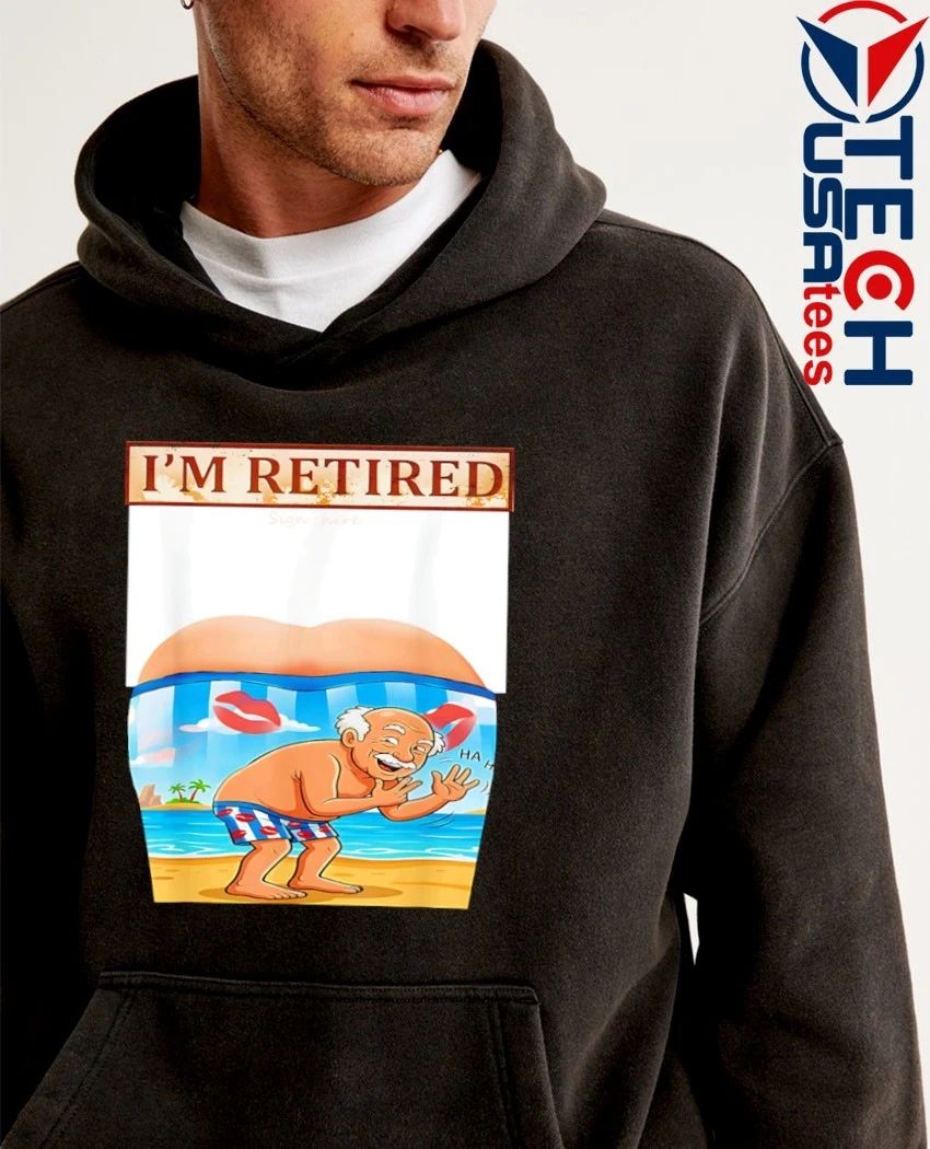 I’m retired funny shirt