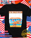 I’m retired funny shirt