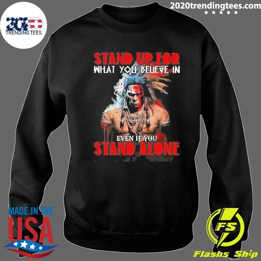Anyone Stand Up For What You Believe In Even If You Stand Alone Shirt