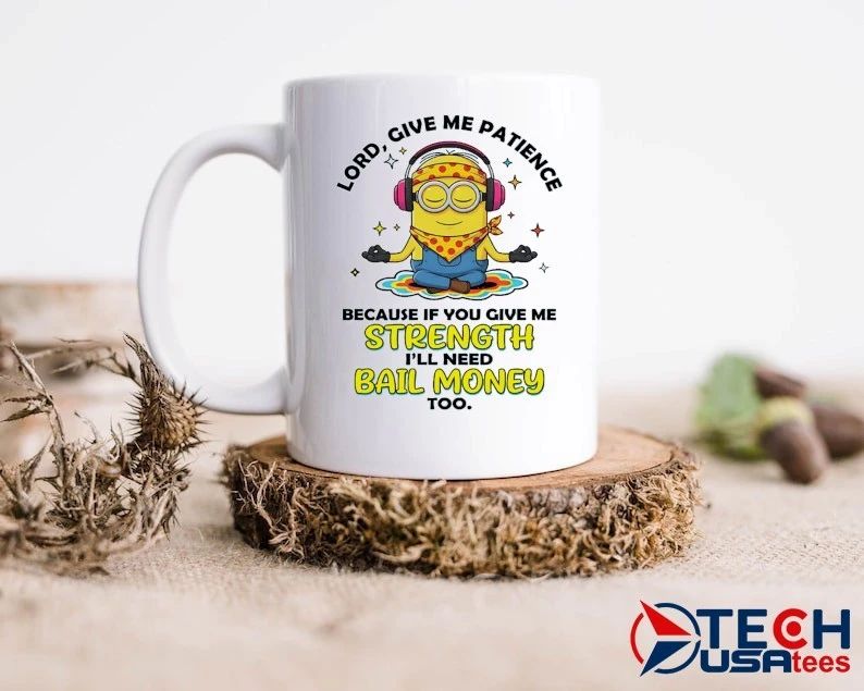 Minion lord give me patience because if you give me strength I’ll need bail money too shirt