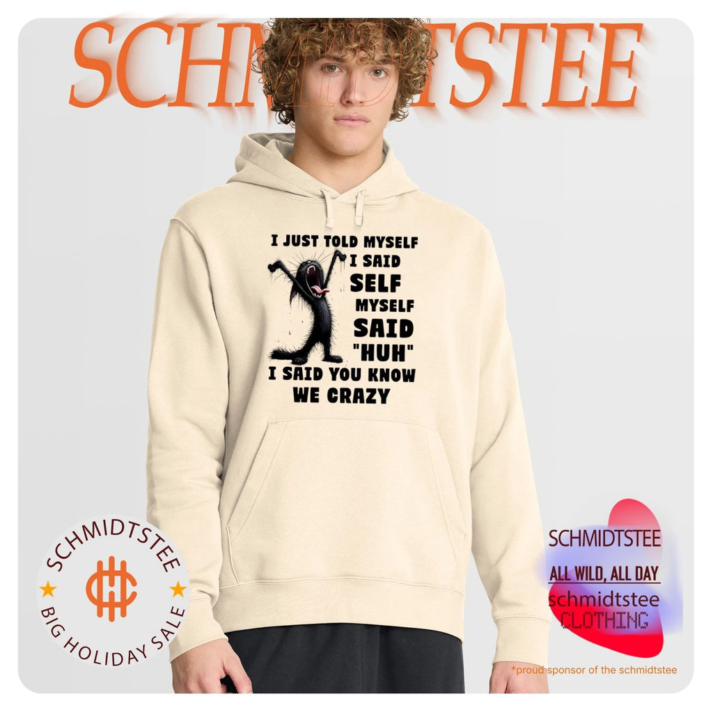 Cat I just told myself I said self myself said huh I said you know we crazy shirt