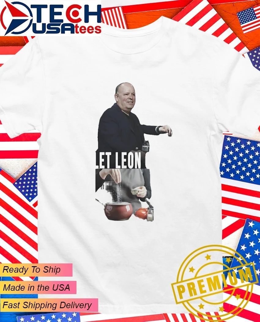Leon Rose let Leon cook shirt