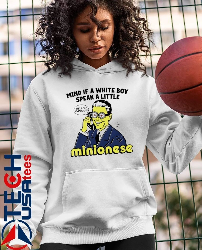 Mind if a white boy speak a little minionese shirt