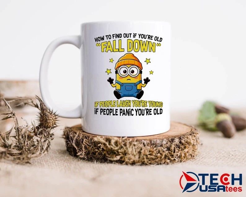 Minion how to find out if you’re old fall down if people laugh you’re young if people panic you’re old shirt