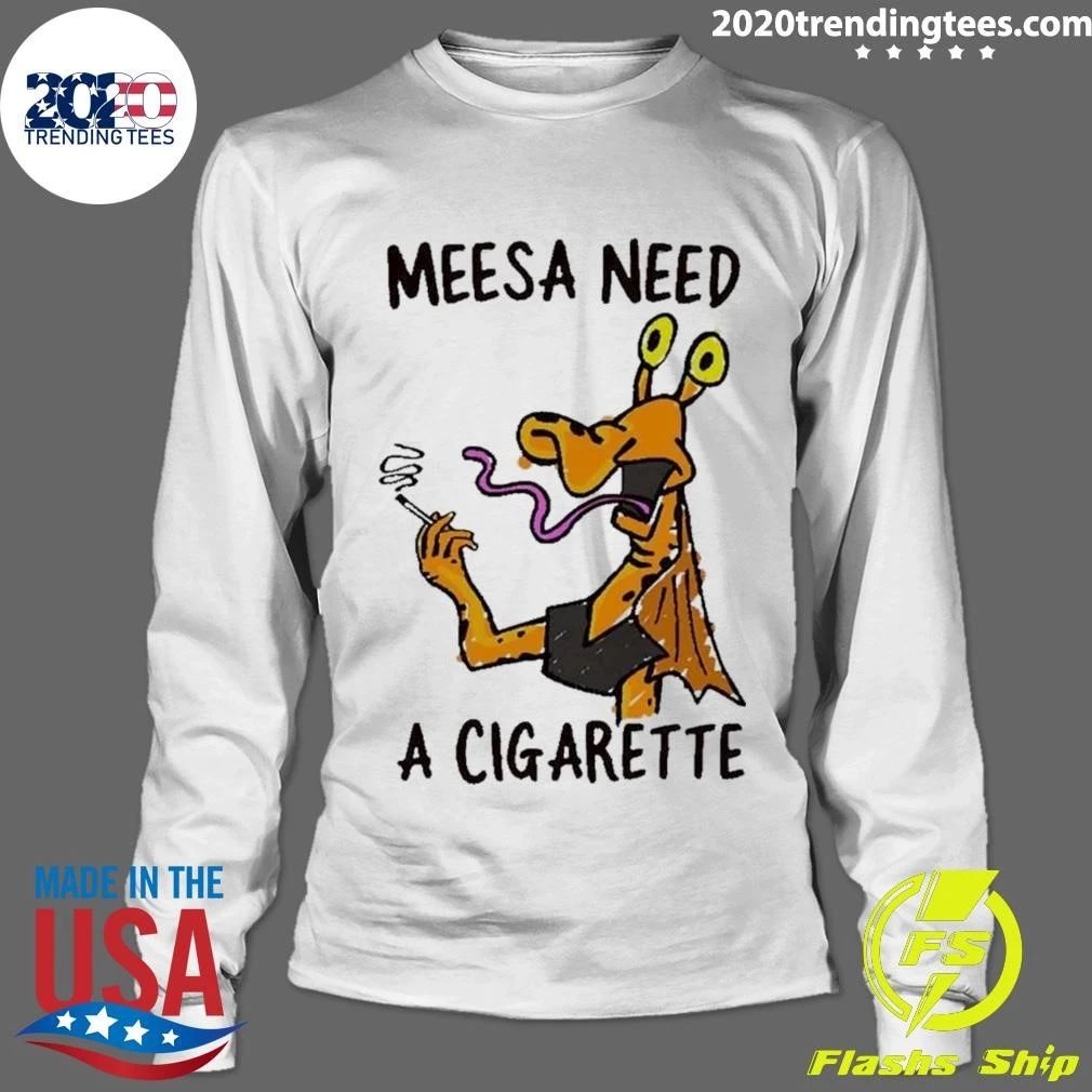 Meesa Need A Cigarette Funny Cartoon Alien Shirt