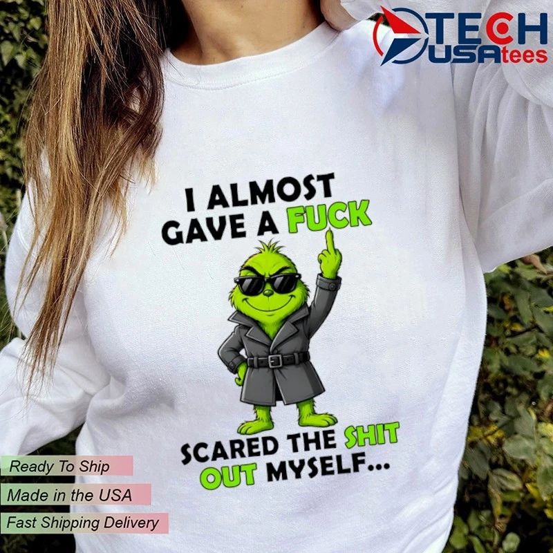 Grinch I almost gave a fck scared the shit out myself shirt
