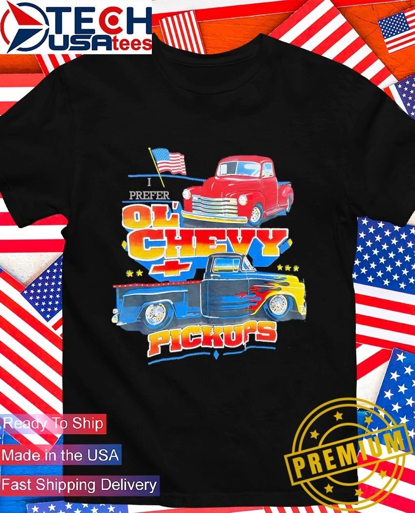 I prefer Ol’ Chevy Pickups shirt