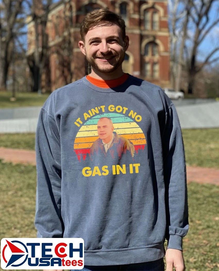 It ain’t got no gas in it retro shirt