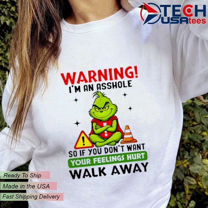Grinch warning I’m an asshole so if you don’t want your feelings hurt walk away shirt