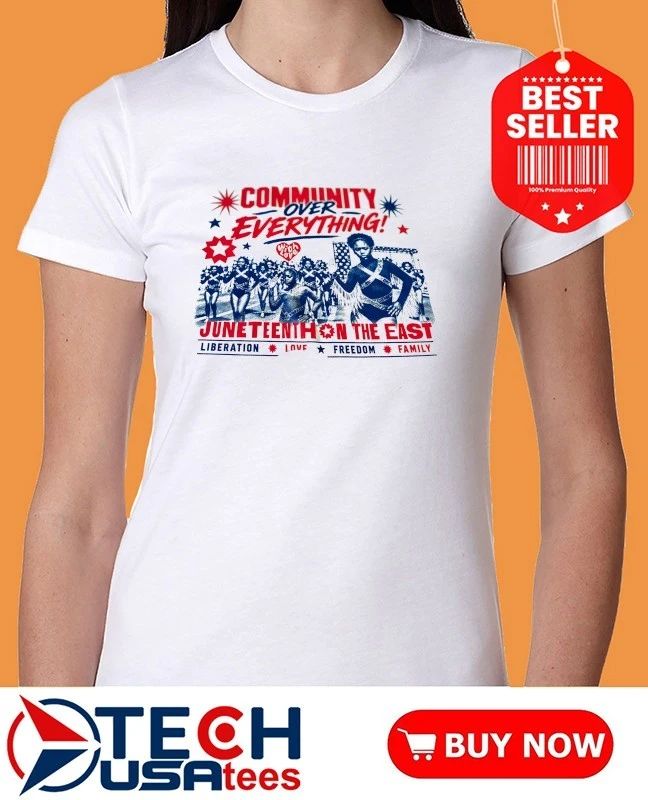 Community Over Everything Juneteenth on the East shirt