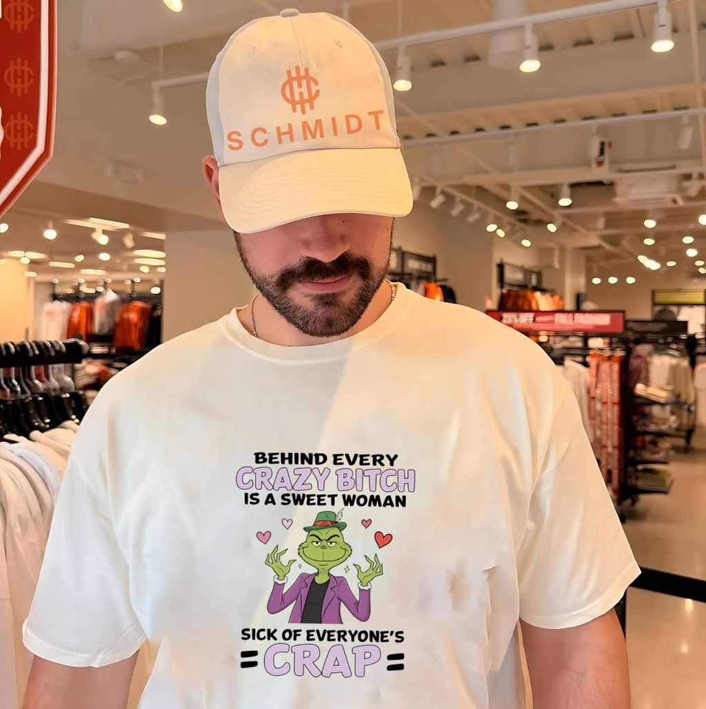 The Grinch Behind Every Crazy Bitch Is a Sweet Woman Sick of Everyone’s Crap shirt