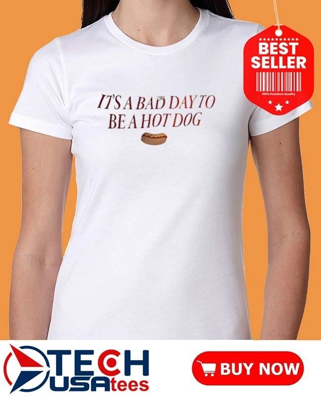 It’s a bad day to be a hot dog shirt