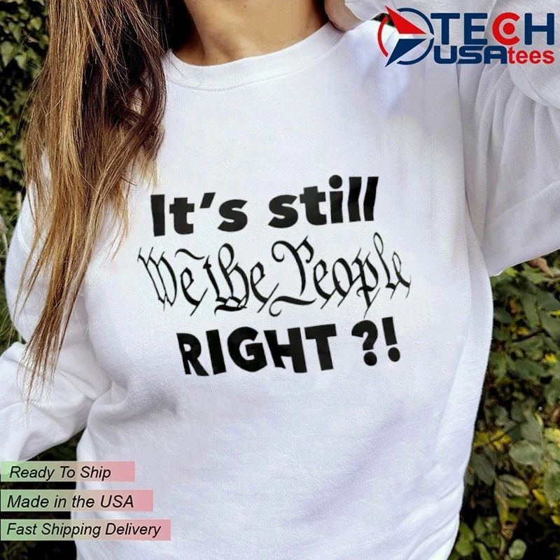 It’s still we the people right shirt